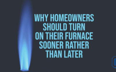 Why Should Homeowners Turn On Their Furnace Sooner Rather Than Later?